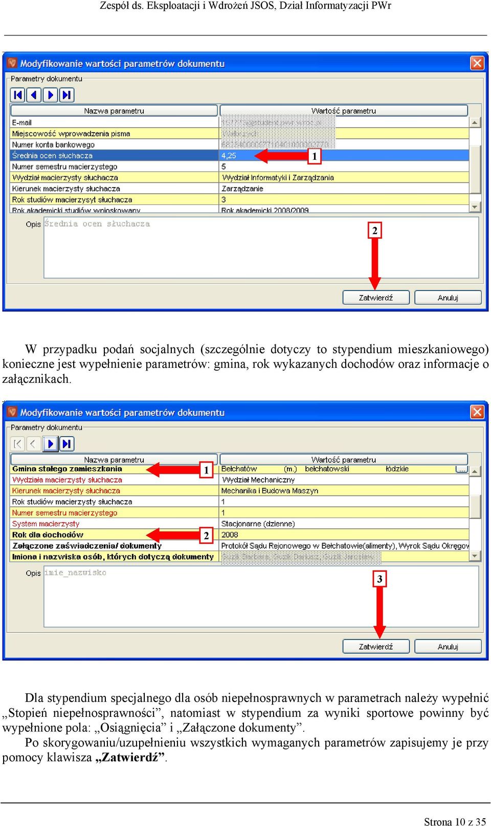 1 2 3 Dla stypendium specjalnego dla osób niepełnosprawnych w parametrach należy wypełnić Stopień niepełnosprawności, natomiast w