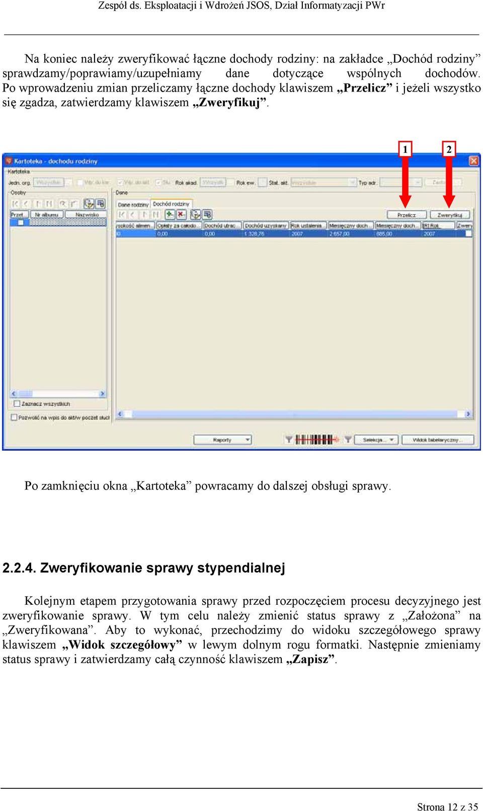 1 2 Po zamknięciu okna Kartoteka powracamy do dalszej obsługi sprawy. 2.2.4.