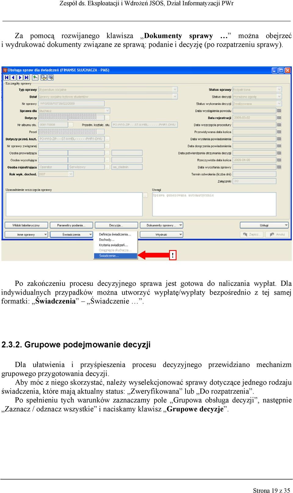 3.2. Grupowe podejmowanie decyzji Dla ułatwienia i przyśpieszenia procesu decyzyjnego przewidziano mechanizm grupowego przygotowania decyzji.
