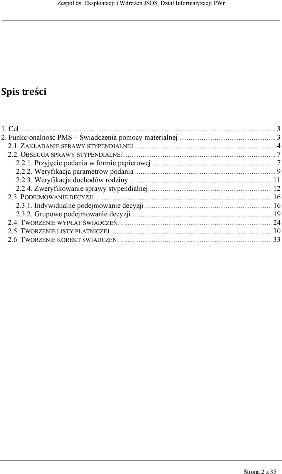 Zweryfikowanie sprawy stypendialnej... 12 2.3. PODEJMOWANIE DECYZJI.... 16 2.3.1. Indywidualne podejmowanie decyzji... 16 2.3.2. Grupowe podejmowanie decyzji.
