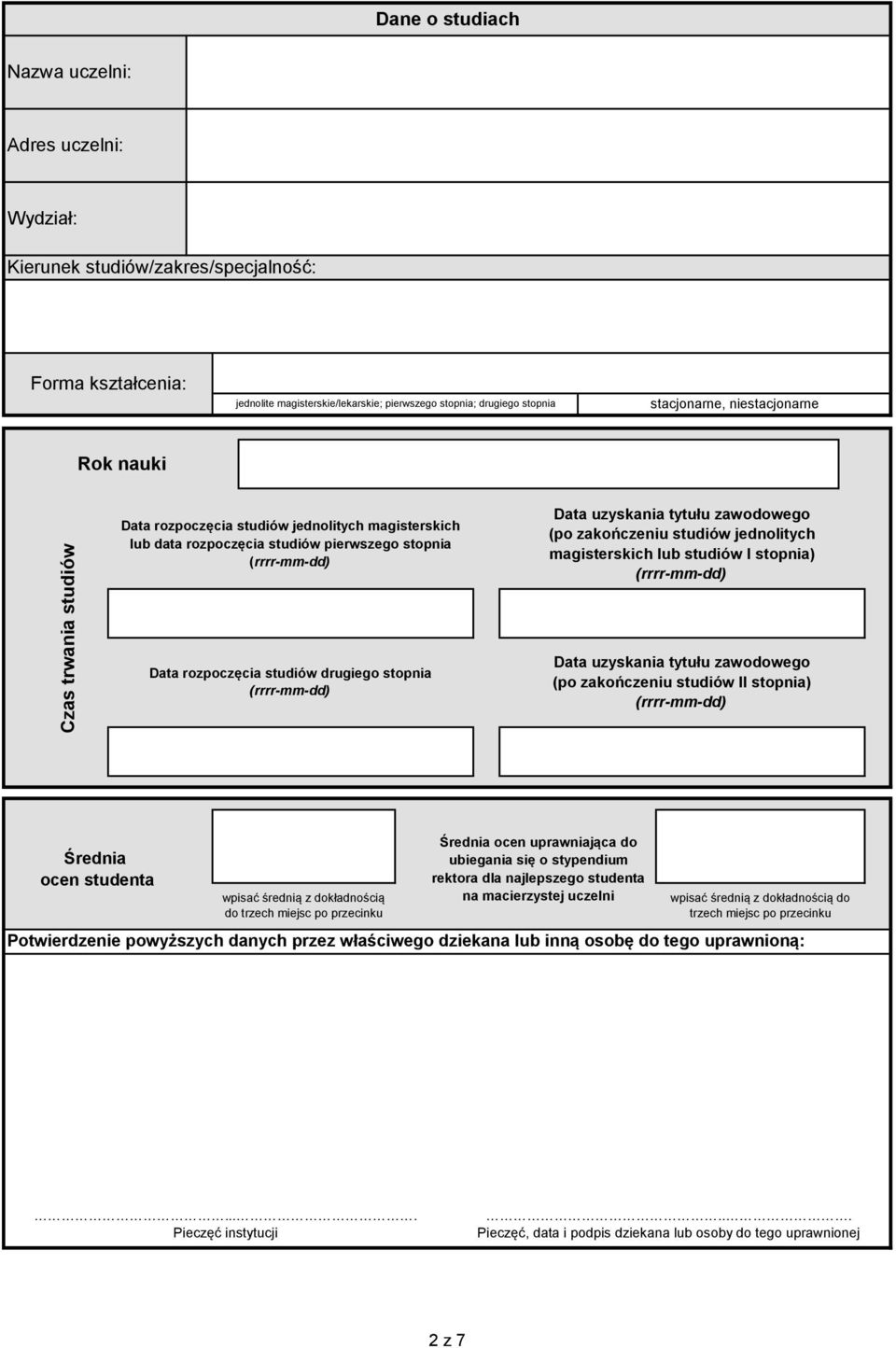 studiów jednolitych magisterskich lub studiów I stopni Data rozpoczęcia studiów drugiego stopnia Data uzyskania tytułu zawodowego (po zakończeniu studiów II stopni Średnia ocen studenta wpisać