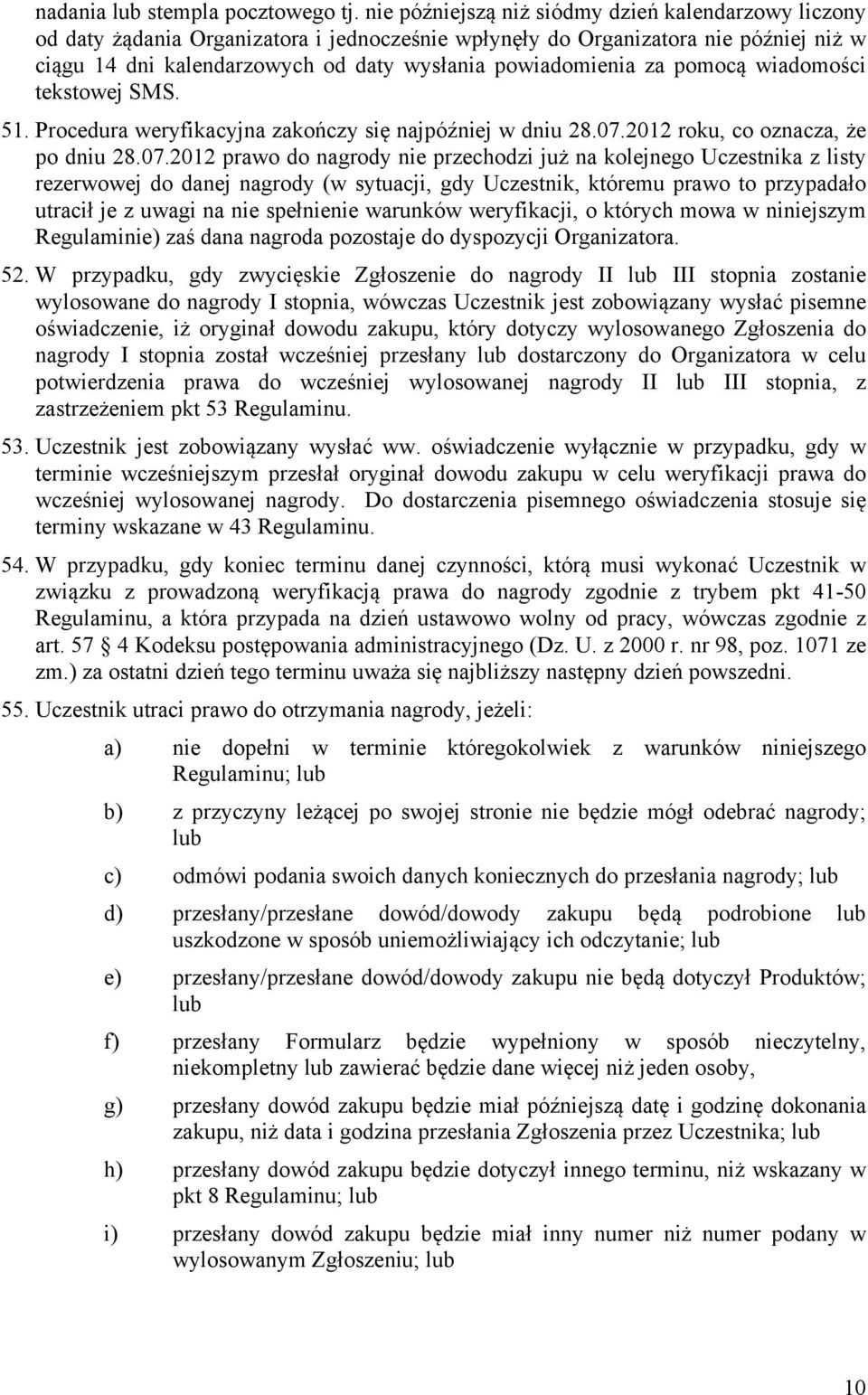 za pomocą wiadomości tekstowej SMS. 51. Procedura weryfikacyjna zakończy się najpóźniej w dniu 28.07.