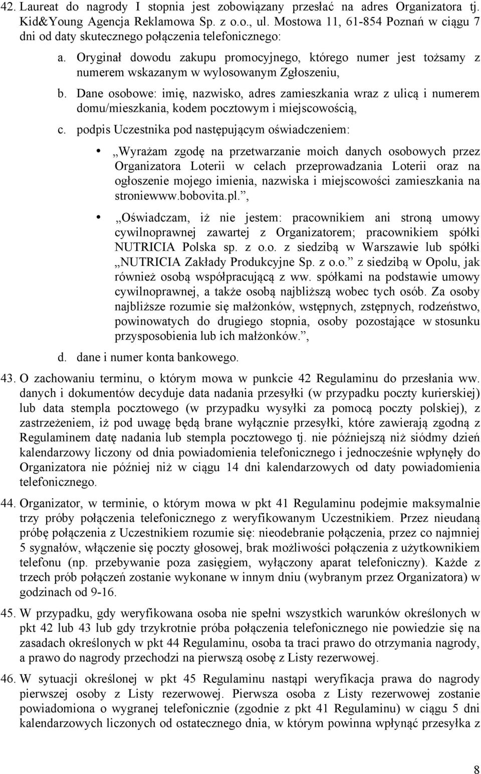 Oryginał dowodu zakupu promocyjnego, którego numer jest tożsamy z numerem wskazanym w wylosowanym Zgłoszeniu, b.
