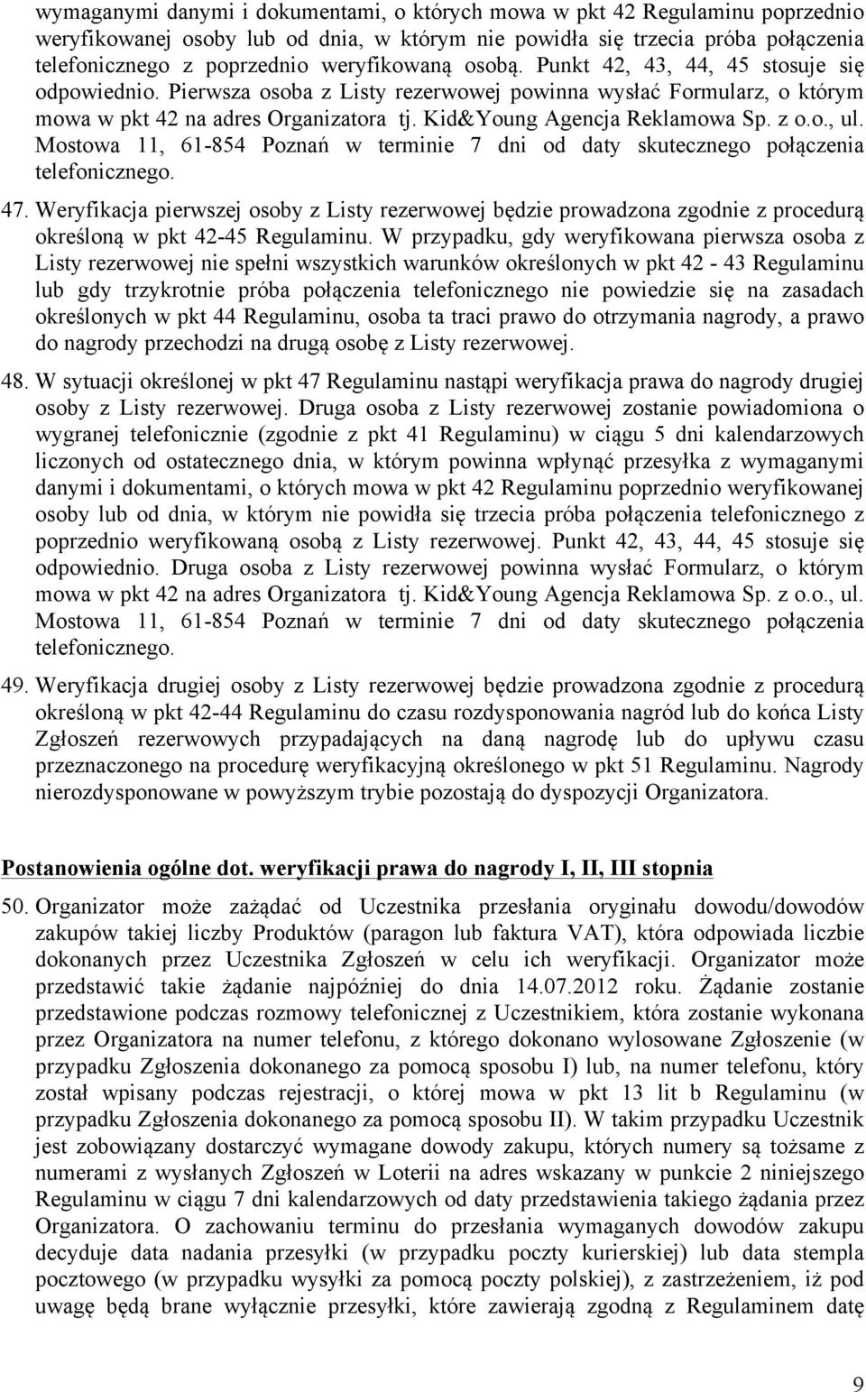 Kid&Young Agencja Reklamowa Sp. z o.o., ul. Mostowa 11, 61-854 Poznań w terminie 7 dni od daty skutecznego połączenia telefonicznego. 47.