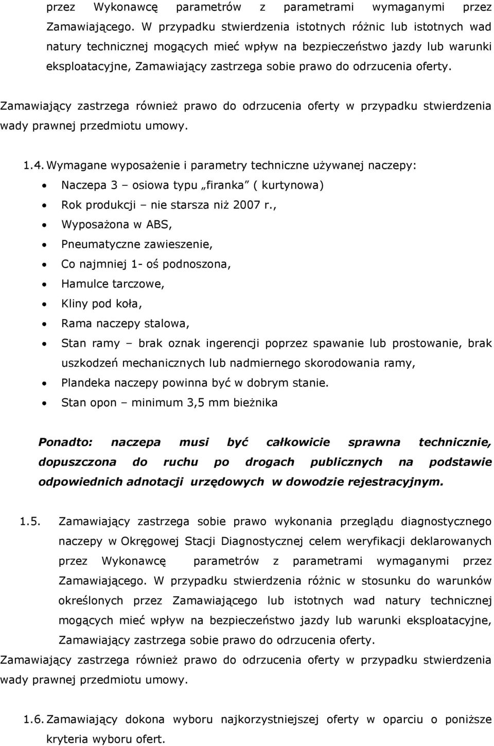 oferty. Zamawiający zastrzega również prawo do odrzucenia oferty w przypadku stwierdzenia wady prawnej przedmiotu umowy. 1.4.