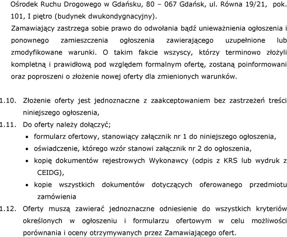 O takim fakcie wszyscy, którzy terminowo złożyli kompletną i prawidłową pod względem formalnym ofertę, zostaną poinformowani oraz poproszeni o złożenie nowej oferty dla zmienionych warunków. 1.10.