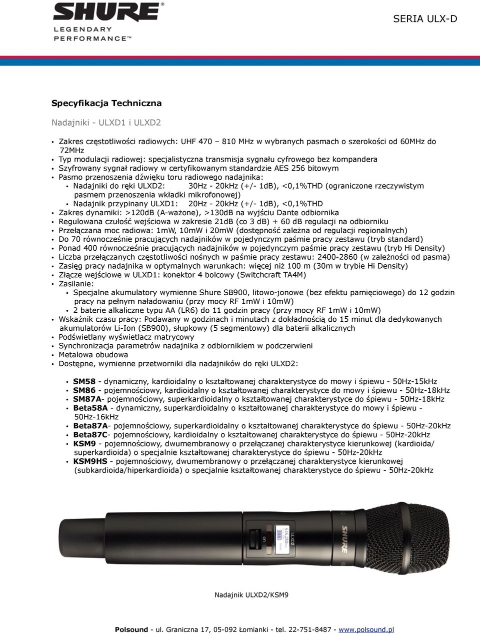 20kHz (+/- 1dB), <0,1%THD (ograniczone rzeczywistym pasmem przenoszenia wkładki mikrofonowej) Nadajnik przypinany ULXD1: 20Hz - 20kHz (+/- 1dB), <0,1%THD Zakres dynamiki: >120dB (A-ważone), >130dB na