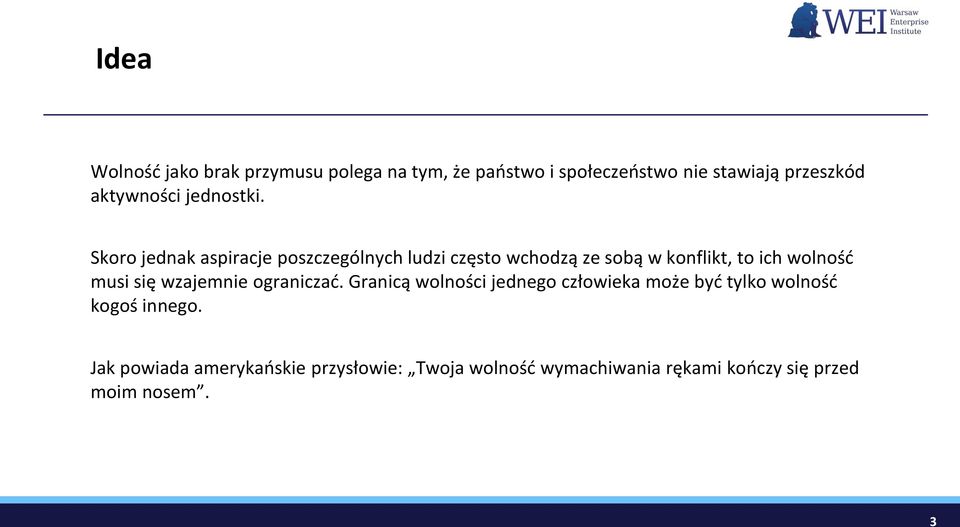 Skoro jednak aspiracje poszczególnych ludzi często wchodzą ze sobą w konflikt, to ich wolność musi się