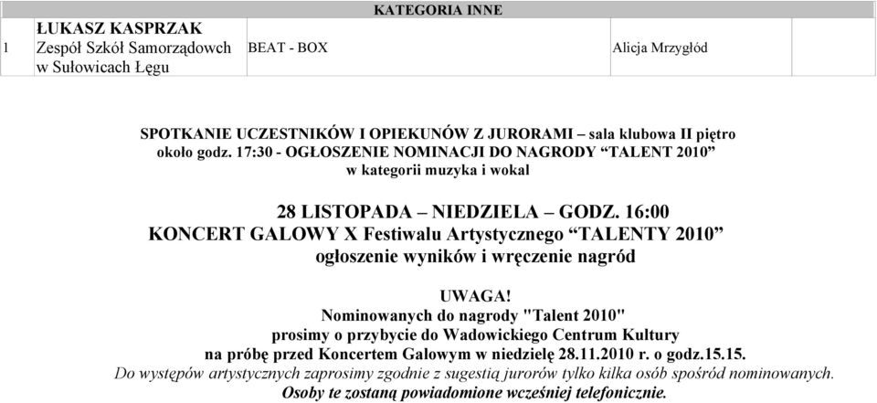 16:00 KONCERT GALOWY X Festiwalu Artystycznego TALENTY 2010 ogłoszenie wyników i wręczenie nagród UWAGA!