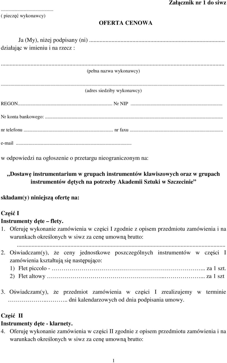 .. w odpowiedzi na ogłoszenie o przetargu nieograniczonym na: Dostawę instrumentarium w grupach instrumentów klawiszowych oraz w grupach instrumentów dętych na potrzeby Akademii Sztuki w Szczecinie