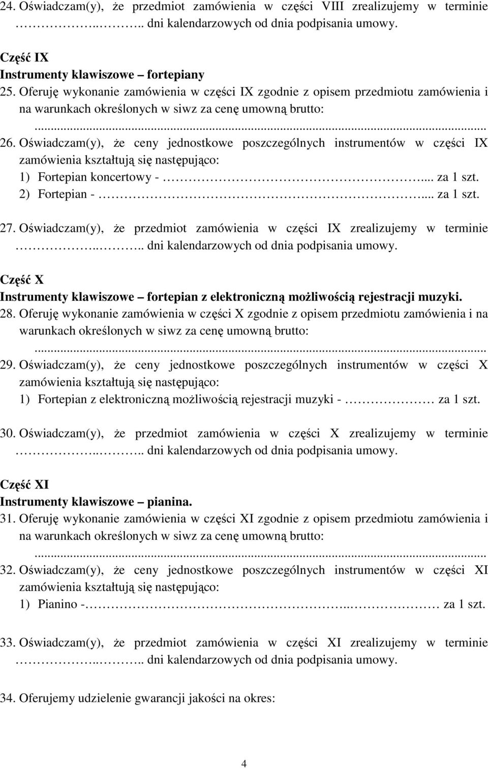 2) Fortepian -... za 1 szt. 27. Oświadczam(y), Ŝe przedmiot zamówienia w części IX zrealizujemy w terminie Część X Instrumenty klawiszowe fortepian z elektroniczną moŝliwością rejestracji muzyki. 28.