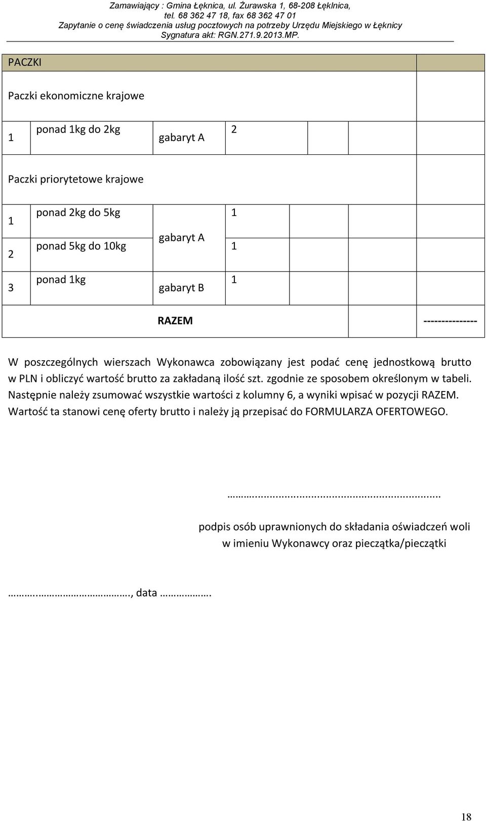 zgodnie ze sposobem określonym w tabeli. Następnie należy zsumować wszystkie wartości z kolumny 6, a wyniki wpisać w pozycji RAZEM.