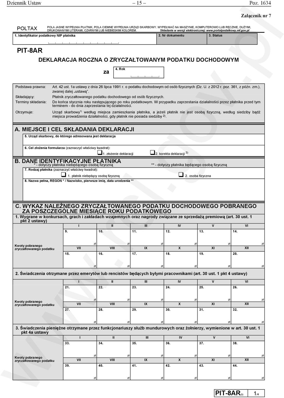 Status Załącznik nr 7 PIT-8AR DEKLARACJA ROCZNA O ZRYCZAŁTOWANYM PODATKU DOCHODOWYM Podstawa prawna: Składający: Terminy składania: Otrzymuje: Art. 42 ust. 1a ustawy z dnia 26 lipca 1991 r.