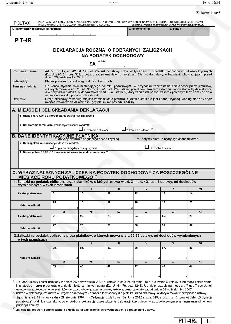 Status Załącznik nr 5 PIT-4R Podstawa prawna: Składający: Terminy składania: Otrzymuje: DEKLARACJA ROCZNA O POBRANYCH ZALICZKACH NA PODATEK DOCHODOWY ZA 4. Rok Art. 38 ust. 1a art. 42 ust. 1a i art.