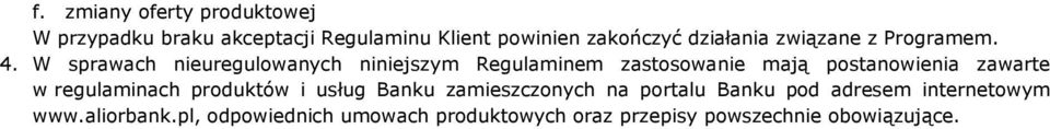 W sprawach nieuregulowanych niniejszym Regulaminem zastosowanie mają postanowienia zawarte w