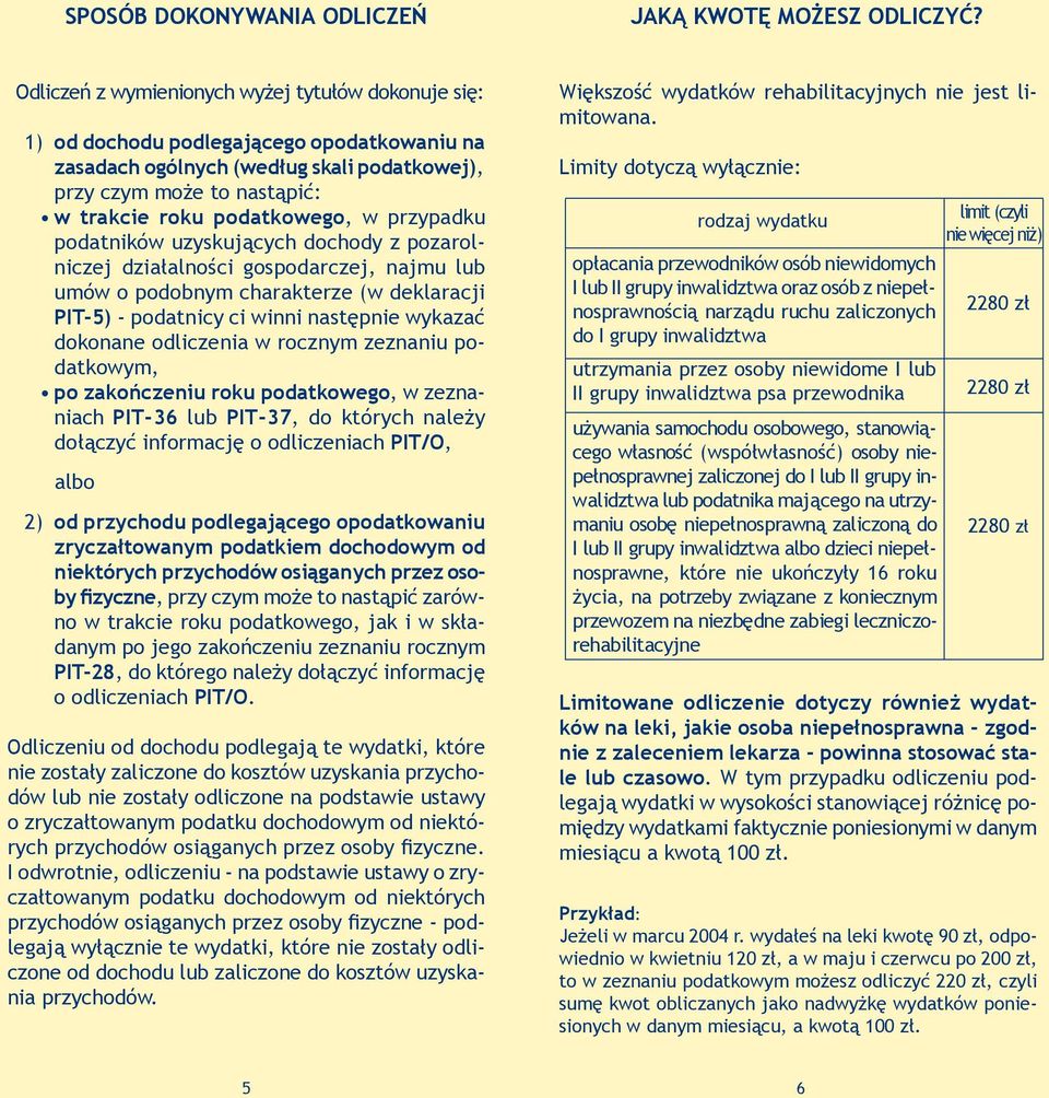 przypadku podatników uzyskujących dochody z pozarolniczej działalności gospodarczej, najmu lub umów o podobnym charakterze (w deklaracji PIT-5) - podatnicy ci winni następnie wykazać dokonane