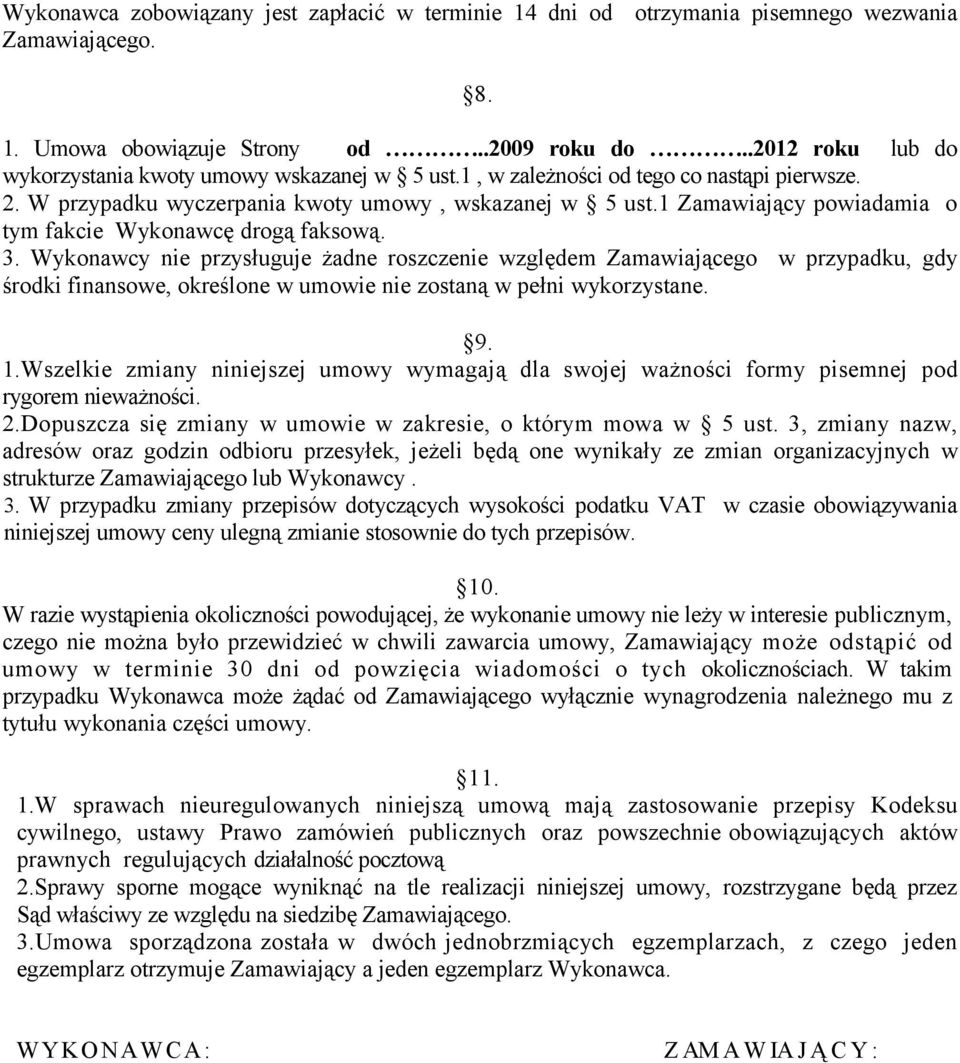 1 Zamawiający powiadamia o tym fakcie Wykonawcę drogą faksową. 3.
