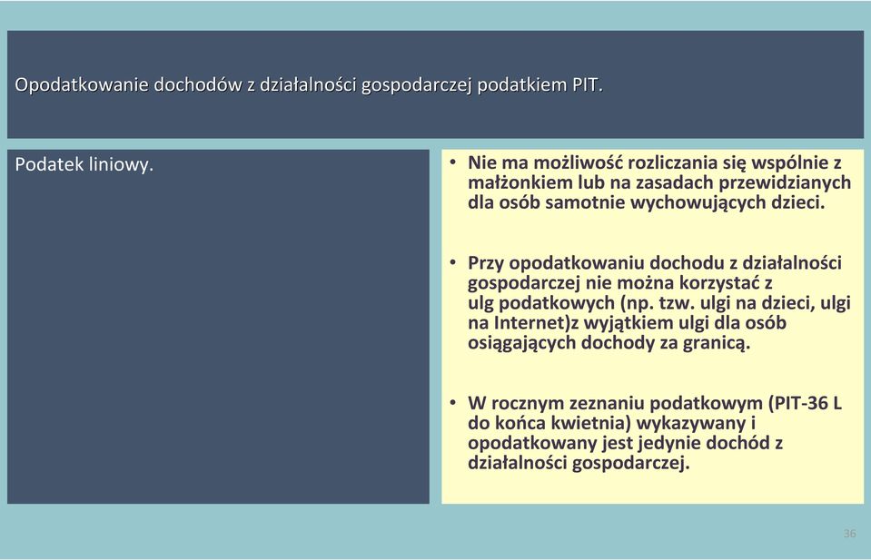 dzieci. Przy opodatkowaniu dochodu z działalności gospodarczej nie można korzystać z ulg podatkowych (np. tzw.