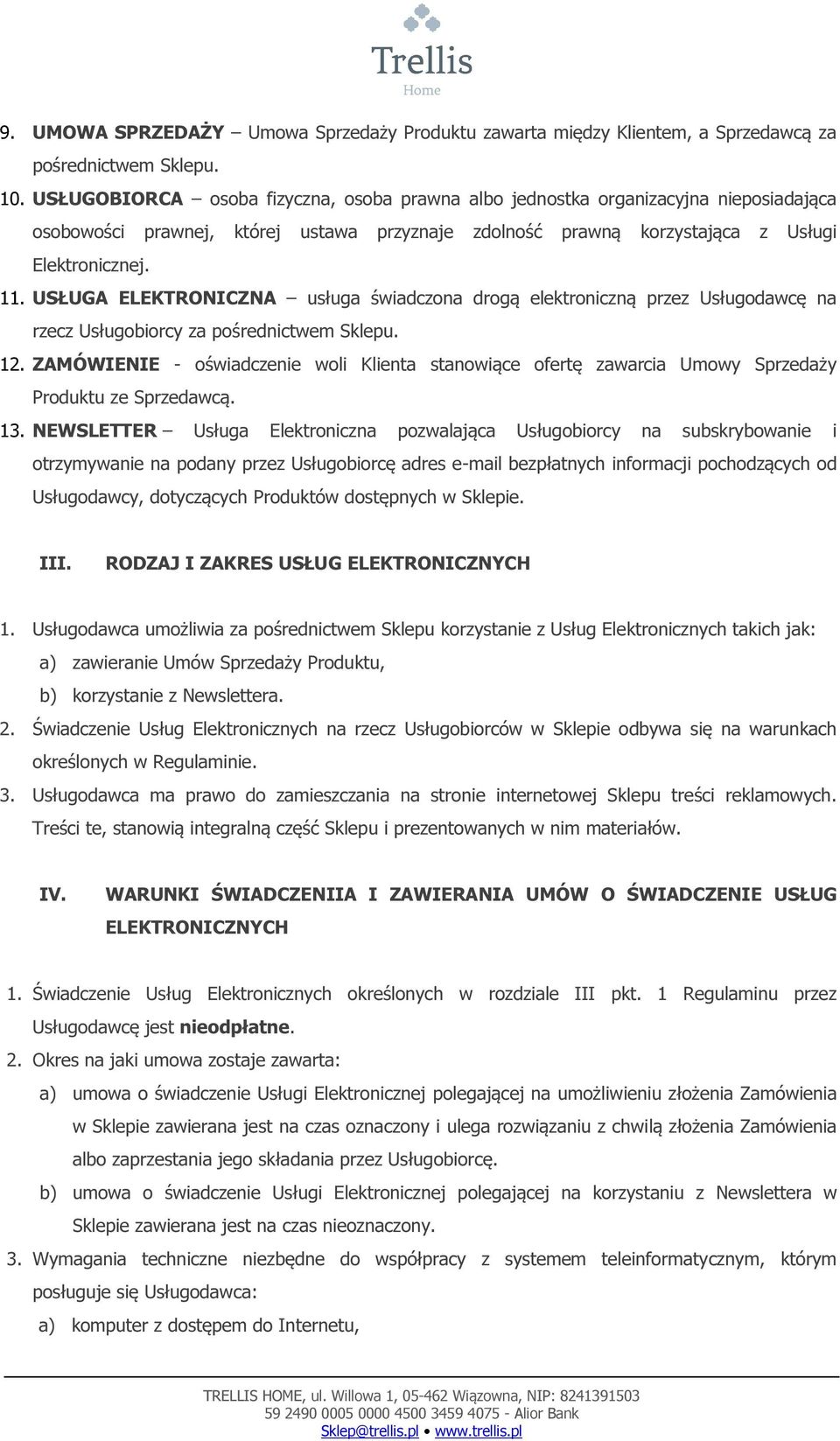 USŁUGA ELEKTRONICZNA usługa świadczona drogą elektroniczną przez Usługodawcę na rzecz Usługobiorcy za pośrednictwem Sklepu. 12.