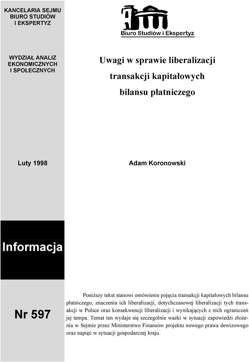 liberalizacji, dotychczasowej liberalizacji tych transakcji w Polsce oraz konsekwencji liberalizacji i wynikających z nich ograniczeń jej tempa.