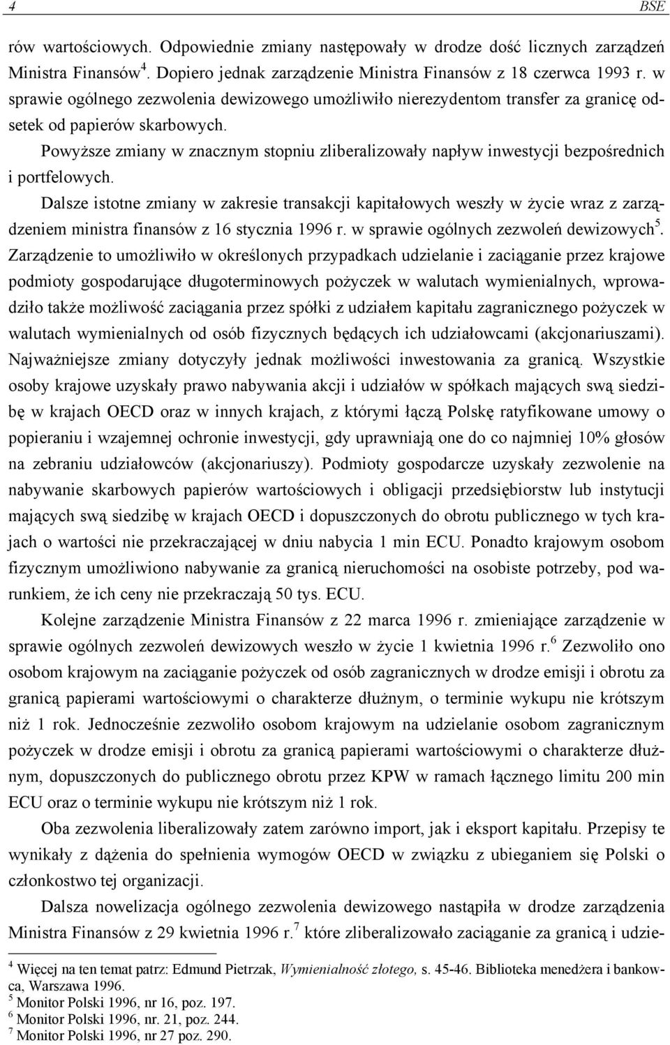 Powyższe zmiany w znacznym stopniu zliberalizowały napływ inwestycji bezpośrednich i portfelowych.