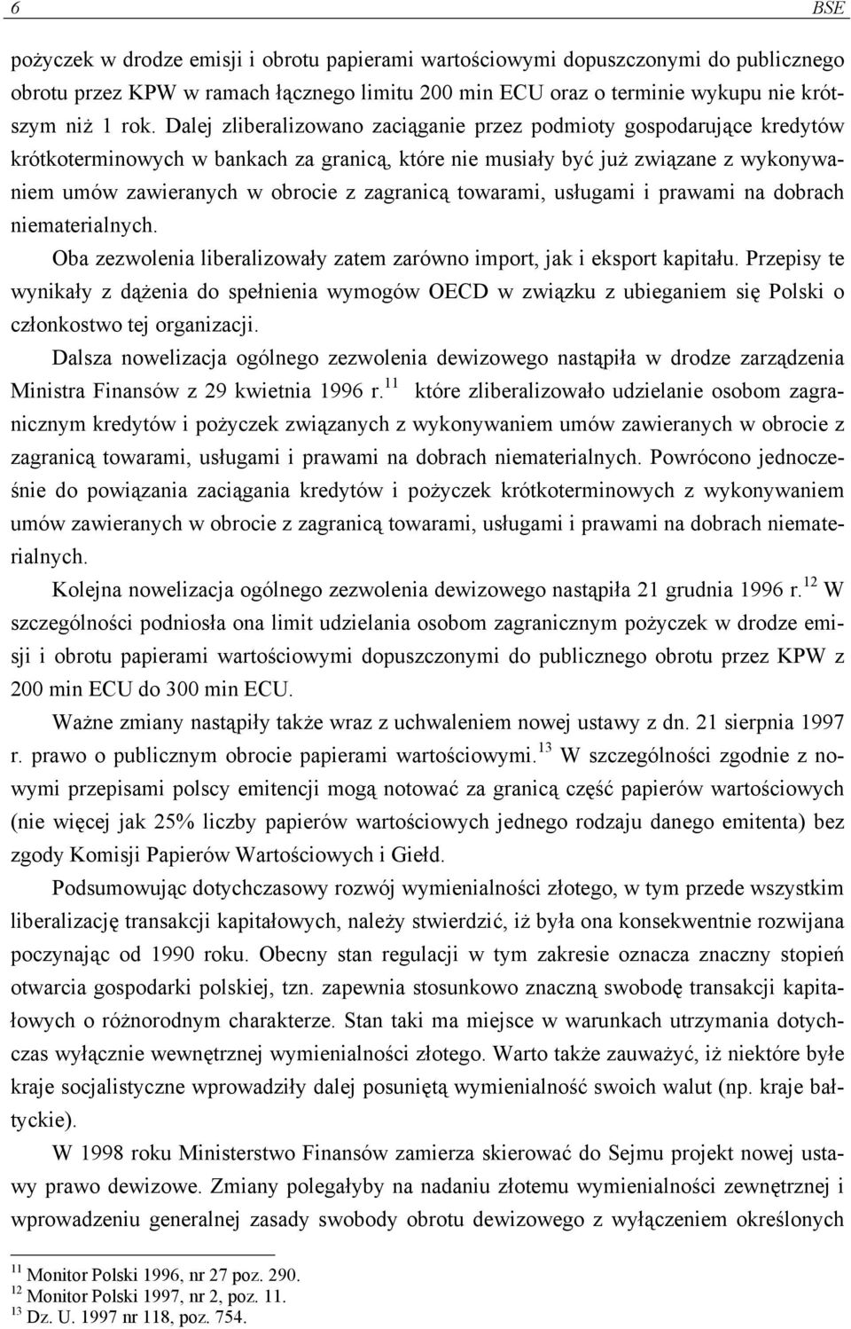 towarami, usługami i prawami na dobrach niematerialnych. Oba zezwolenia liberalizowały zatem zarówno import, jak i eksport kapitału.