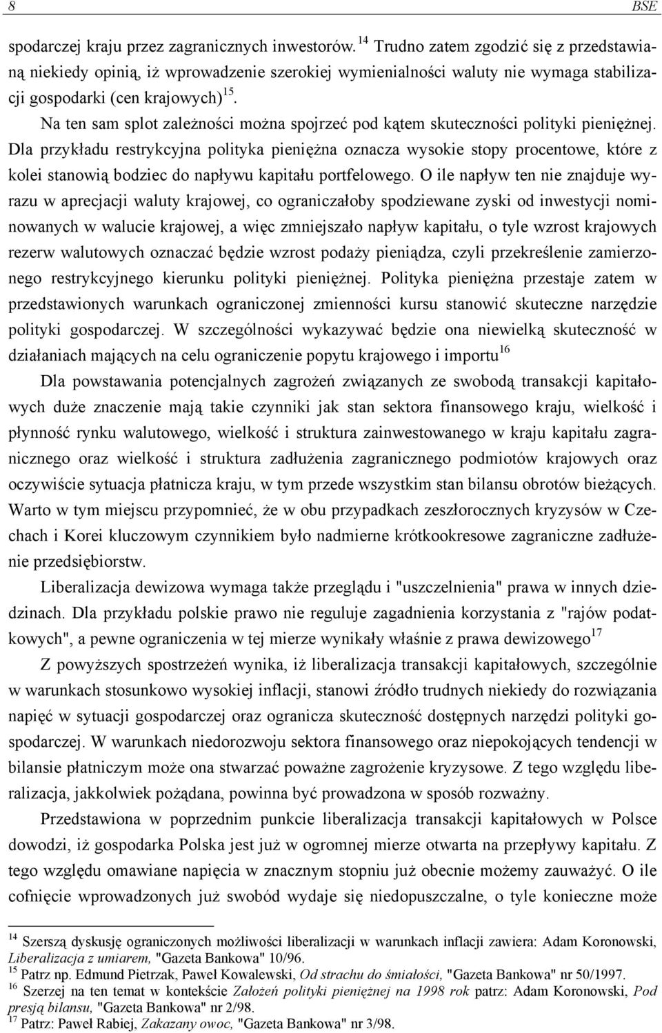 Na ten sam splot zależności można spojrzeć pod kątem skuteczności polityki pieniężnej.