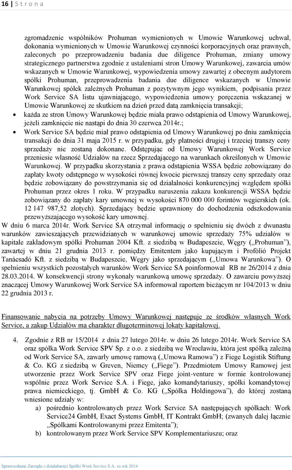zawartej z obecnym audytorem spółki Prohuman, przeprowadzenia badania due diligence wskazanych w Umowie Warunkowej spółek zależnych Prohuman z pozytywnym jego wynikiem, podpisania przez Work Service