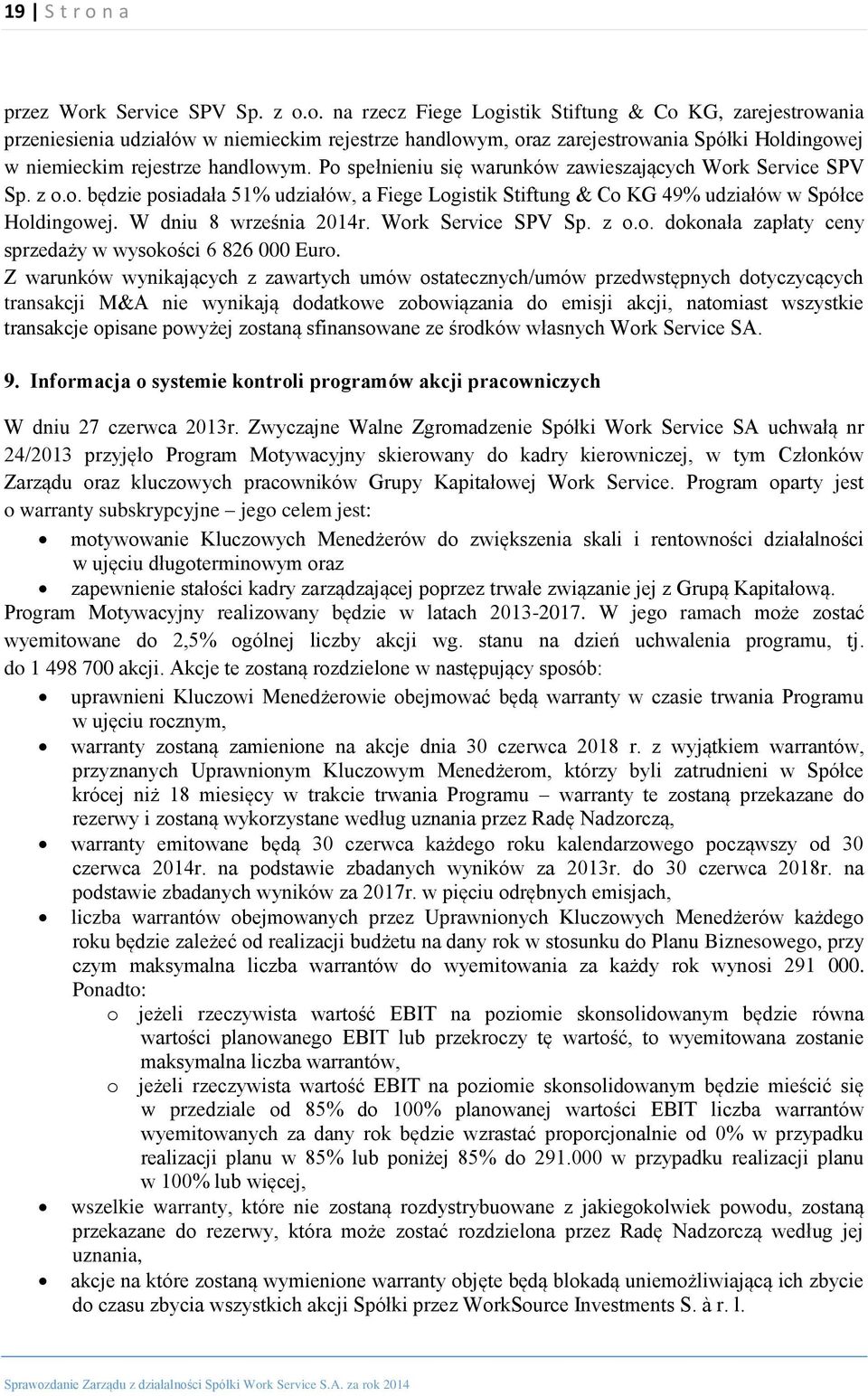 Work Service SPV Sp. z o.o. dokonała zapłaty ceny sprzedaży w wysokości 6 826 000 Euro.