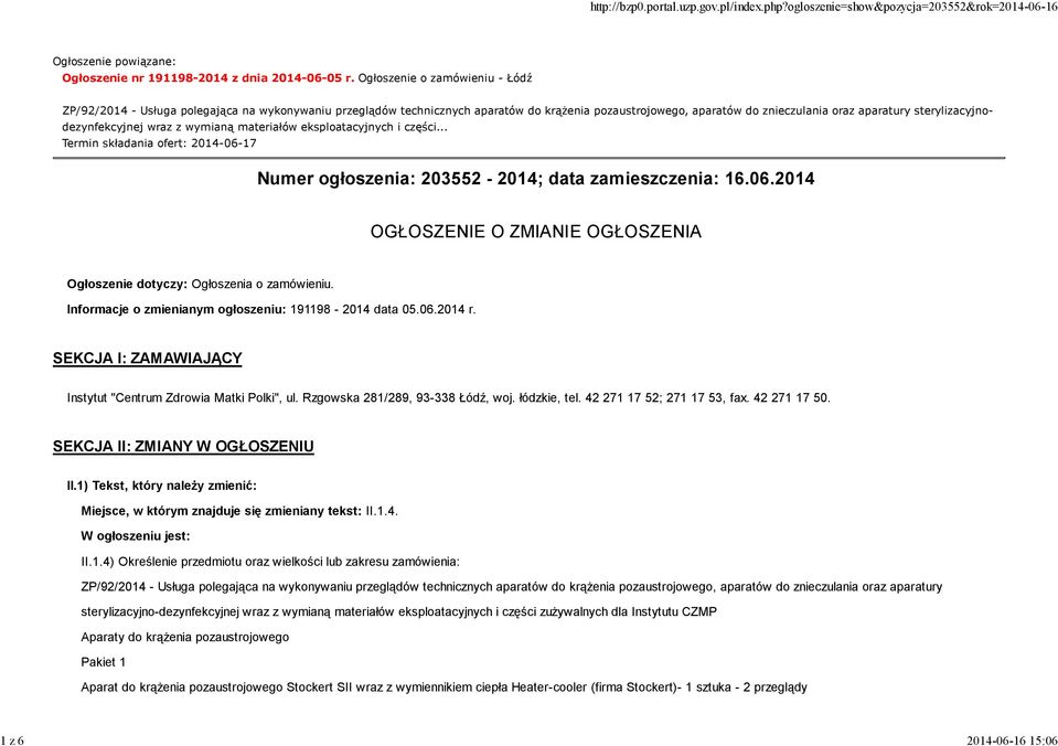 sterylizacyjnodezynfekcyjnej wraz z wymianą materiałów eksploatacyjnych i części... Termin składania ofert: 2014-06-17 Numer ogłoszenia: 203552-2014; data zamieszczenia: 16.06.2014 OGŁOSZENIE O ZMIANIE OGŁOSZENIA Ogłoszenie dotyczy: Ogłoszenia o zamówieniu.