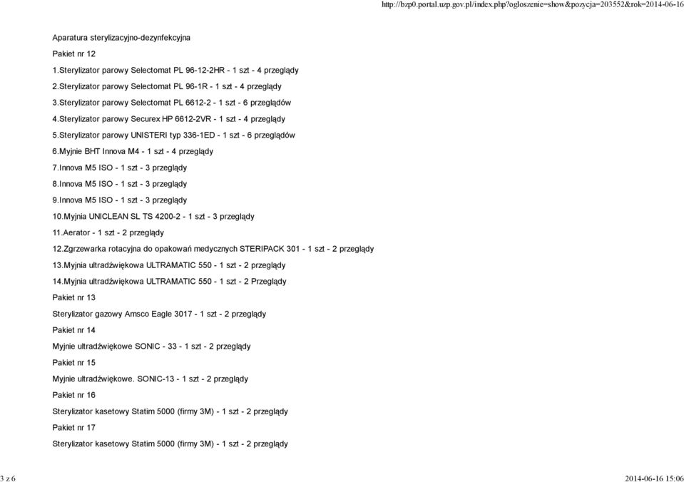 Sterylizator parowy UNISTERI typ 336-1ED - 1 szt - 6 przeglądów 6.Myjnie BHT Innova M4-1 szt - 4 przeglądy 7.Innova M5 ISO - 1 szt - 3 przeglądy 8.Innova M5 ISO - 1 szt - 3 przeglądy 9.
