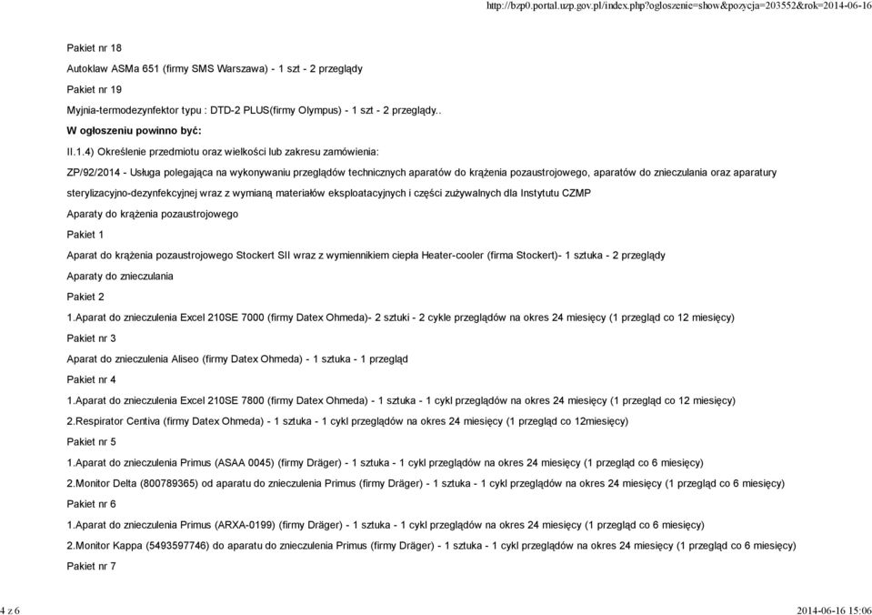 4) Określenie przedmiotu oraz wielkości lub zakresu zamówienia: ZP/92/2014 - Usługa polegająca na wykonywaniu przeglądów technicznych aparatów do krążenia pozaustrojowego, aparatów do znieczulania