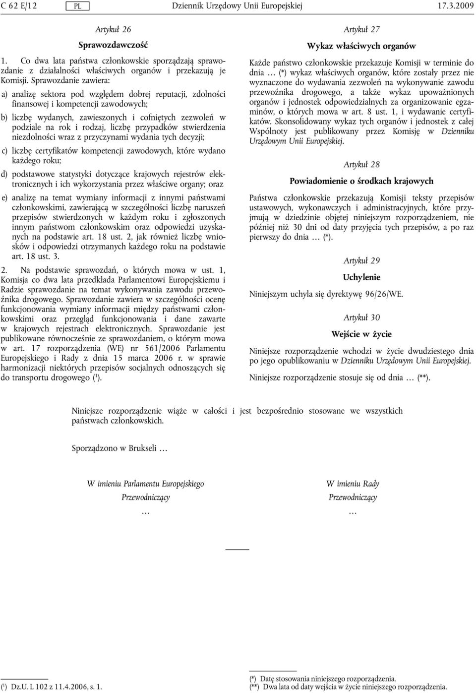 rodzaj, liczbę przypadków stwierdzenia niezdolności wraz z przyczynami wydania tych decyzji; c) liczbę certyfikatów kompetencji zawodowych, które wydano każdego roku; d) podstawowe statystyki