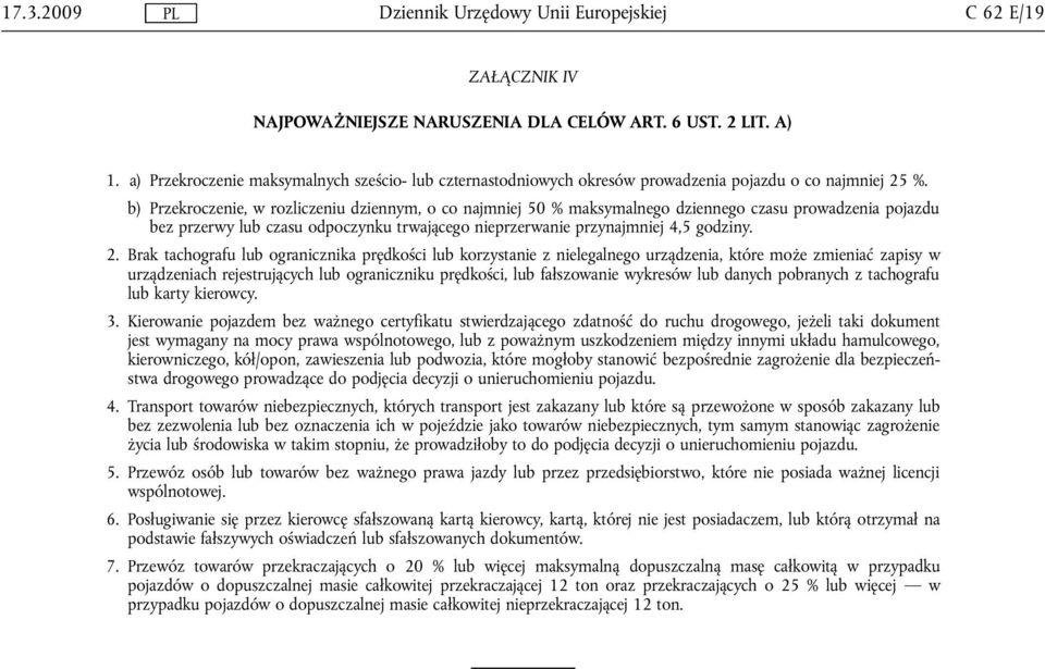 b) Przekroczenie, w rozliczeniu dziennym, o co najmniej 50 % maksymalnego dziennego czasu prowadzenia pojazdu bez przerwy lub czasu odpoczynku trwającego nieprzerwanie przynajmniej 4,5 godziny. 2.