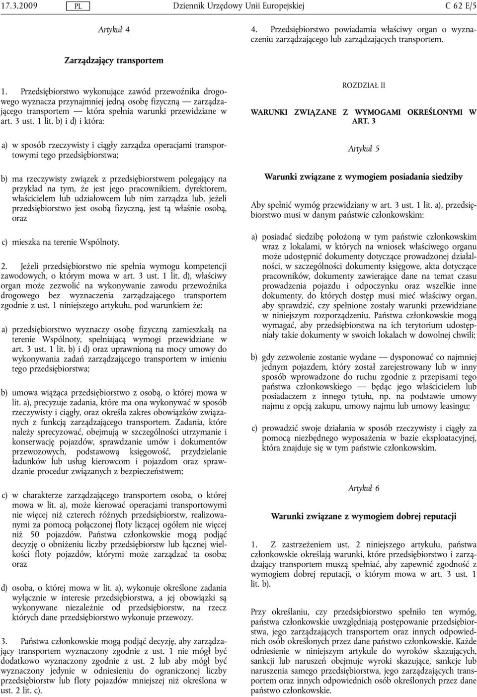 b) i d) i która: a) w sposób rzeczywisty i ciągły zarządza operacjami transportowymi tego przedsiębiorstwa; b) ma rzeczywisty związek z przedsiębiorstwem polegający na przykład na tym, że jest jego