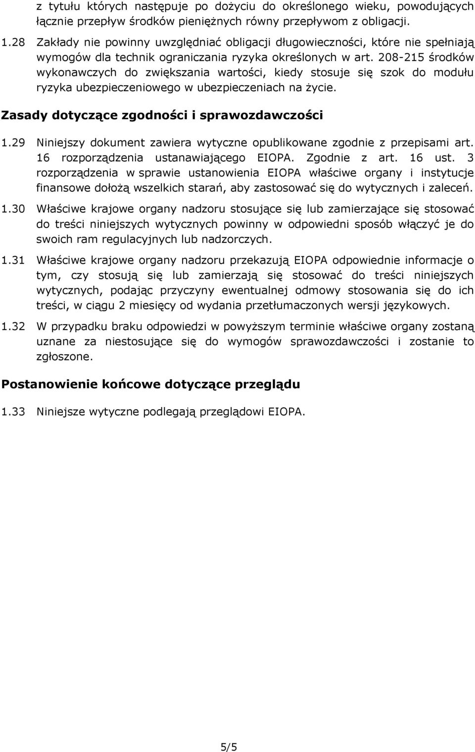 208-215 środków wykonawczych do zwiększania wartości, kiedy stosuje się szok do modułu ryzyka ubezpieczeniowego w ubezpieczeniach na życie. Zasady dotyczące zgodności i sprawozdawczości 1.