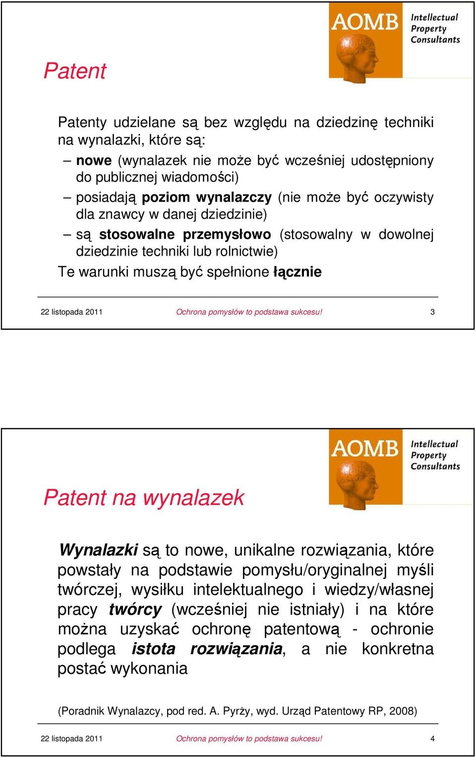 wynalazek u Wynalazki są to nowe, unikalne rozwiązania, które powstały na podstawie pomysłu/oryginalnej myśli twórczej, wysiłku intelektualnego i wiedzy/własnej pracy twórcy (wcześniej nie