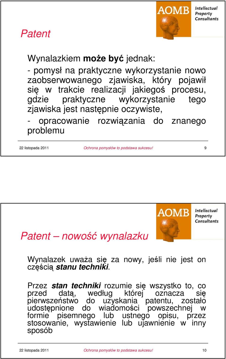 Wynalazek uwaŝa się za nowy, jeśli nie jest on częścią stanu techniki.