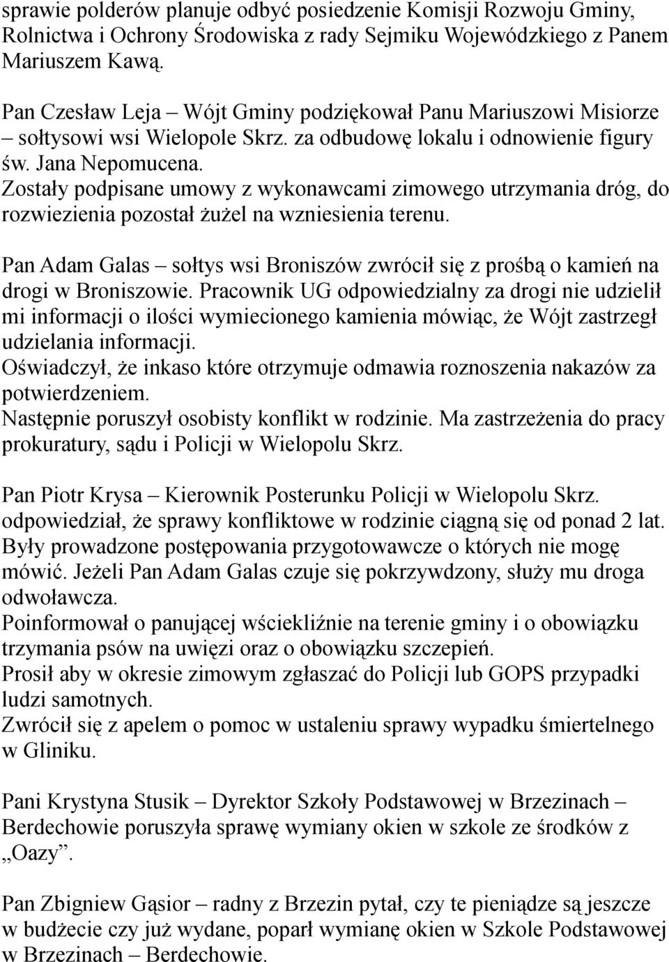 Zostały podpisane umowy z wykonawcami zimowego utrzymania dróg, do rozwiezienia pozostał żużel na wzniesienia terenu.