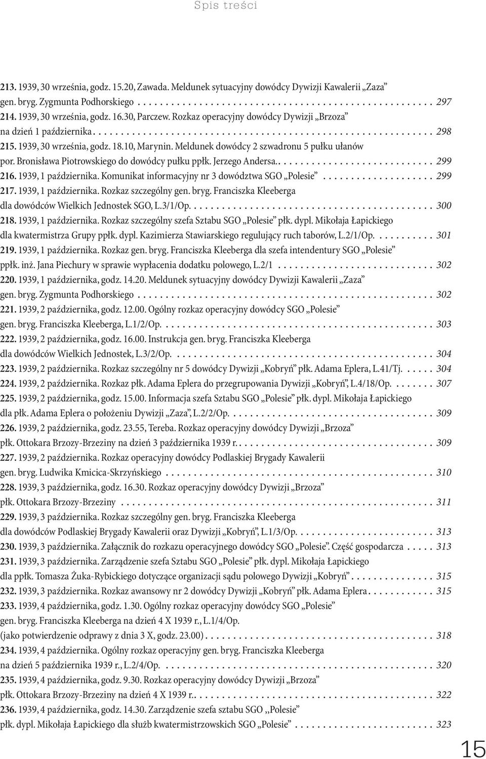 Bronisława Piotrowskiego do dowódcy pułku ppłk. Jerzego Andersa...299 216. 1939, 1 października. Komunikat informacyjny nr 3 dowództwa SGO Polesie...299 217. 1939, 1 października. Rozkaz szczególny gen.