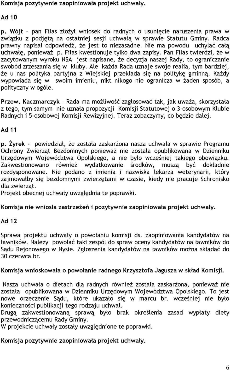 Pan Filas twierdzi, że w zacytowanym wyroku NSA jest napisane, że decyzja naszej Rady, to ograniczanie swobód zrzeszania się w kluby.