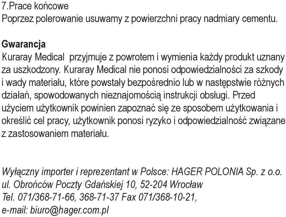 obsługi. Przed użyciem użytkownik powinien zapoznać się ze sposobem użytkowania i określić cel pracy, użytkownik ponosi ryzyko i odpowiedzialność związane z zastosowaniem materiału.