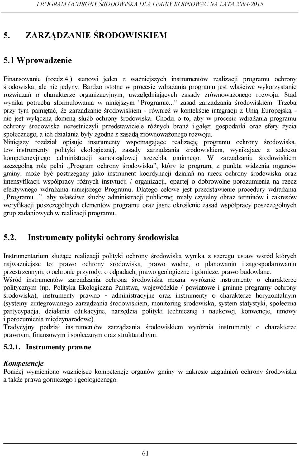 Stąd wynika potrzeba sformułowania w niniejszym "Programie..." zasad zarządzania środowiskiem.