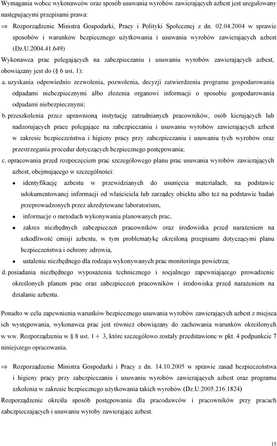 649) Wykonawca prac polegających na zabezpieczaniu i usuwaniu wyrobów zawierających azbest, obowiązany jest do ( 6 ust. 1): a.