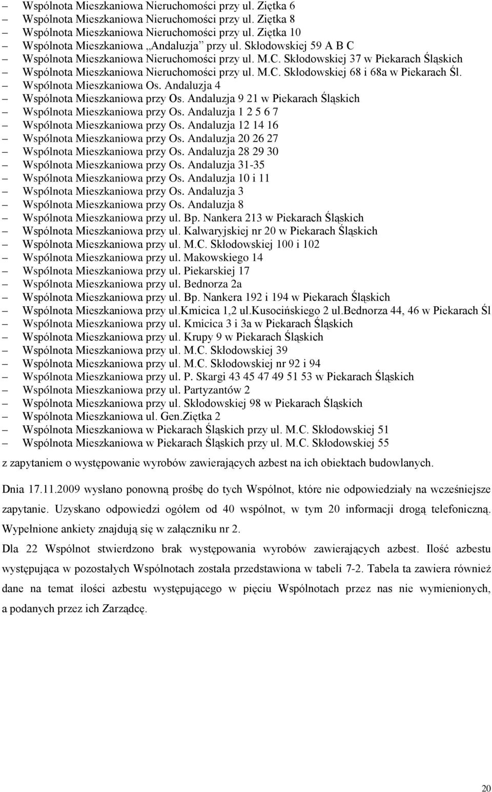 Andaluzja 28 29 30 przy Os. Andaluzja 31-35 przy Os. Andaluzja 10 i 11 przy Os. Andaluzja 3 przy Os. Andaluzja 8 przy ul. Bp. Nankera 213 w Piekarach Śląskich przy ul.