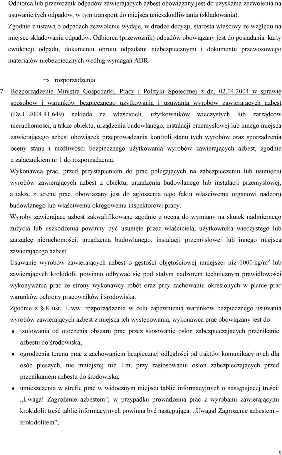 Odbiorca (przewoźnik) odpadów obowiązany jest do posiadania karty ewidencji odpadu, dokumentu obrotu odpadami niebezpiecznymi i dokumentu przewozowego materiałów niebezpiecznych według wymagań ADR.