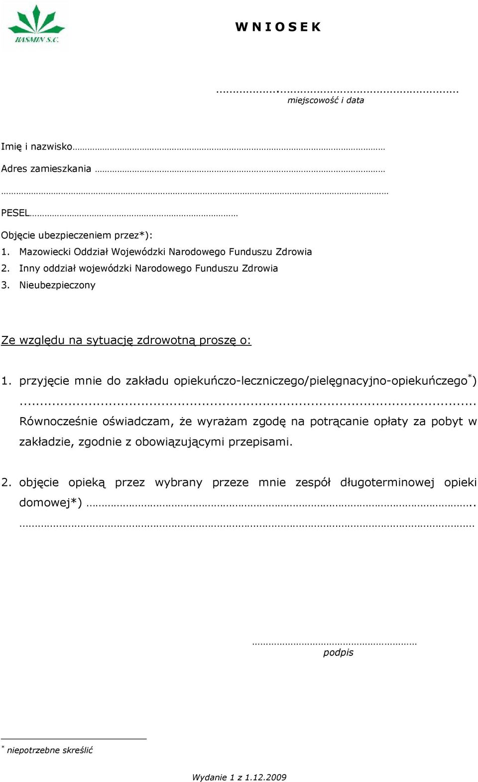 Nieubezpieczony Ze względu na sytuację zdrowotną proszę o: 1. przyjęcie mnie do zakładu opiekuńczo-leczniczego/pielęgnacyjno-opiekuńczego * ).