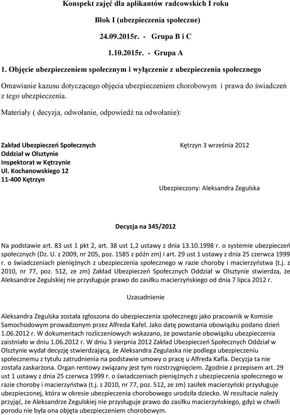 Materiały ( decyzja, odwołanie, odpowiedź na odwołanie): Zakład Ubezpieczeń Społecznych Kętrzyn 3 września 2012 Inspektorat w Kętrzynie Ul.