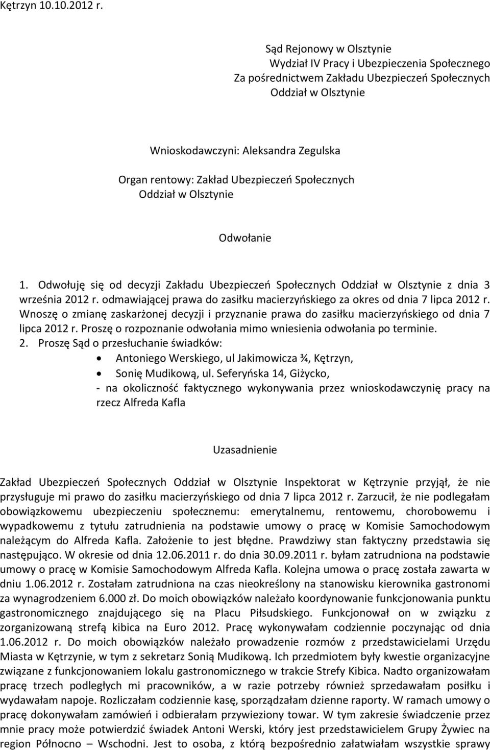 Społecznych Odwołanie 1. Odwołuję się od decyzji Zakładu Ubezpieczeń Społecznych z dnia 3 września 2012 r. odmawiającej prawa do zasiłku macierzyńskiego za okres od dnia 7 lipca 2012 r.