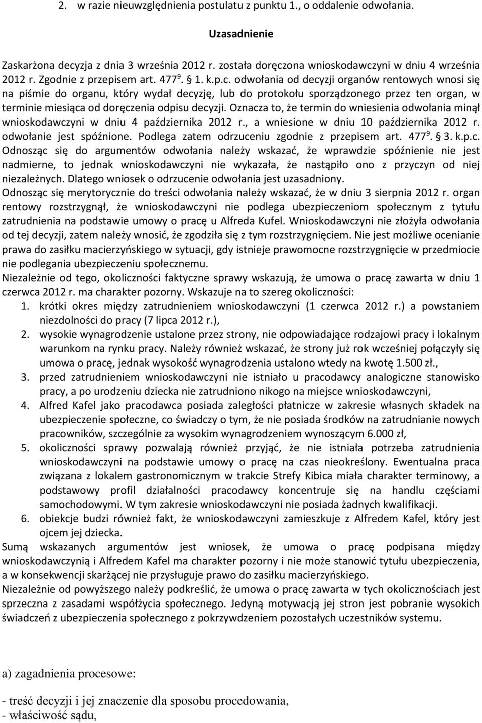 odwołania od decyzji organów rentowych wnosi się na piśmie do organu, który wydał decyzję, lub do protokołu sporządzonego przez ten organ, w terminie miesiąca od doręczenia odpisu decyzji.